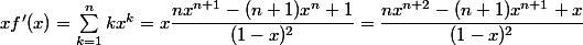 xf'(x)=\sum_{k=1}^{n}kx^{k}=x\dfrac{nx^{n+1}-(n+1)x^n+1}{(1-x)^2}=\dfrac{nx^{n+2}-(n+1)x^{n+1}+x}{(1-x)^2}